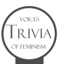 TRIVIA - Voices of Feminism